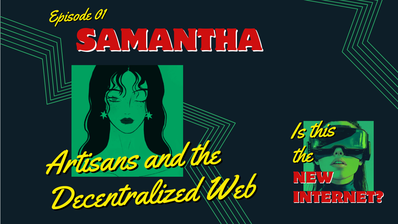 Episode 1: Artisans and the Decentralized Web with Samantha