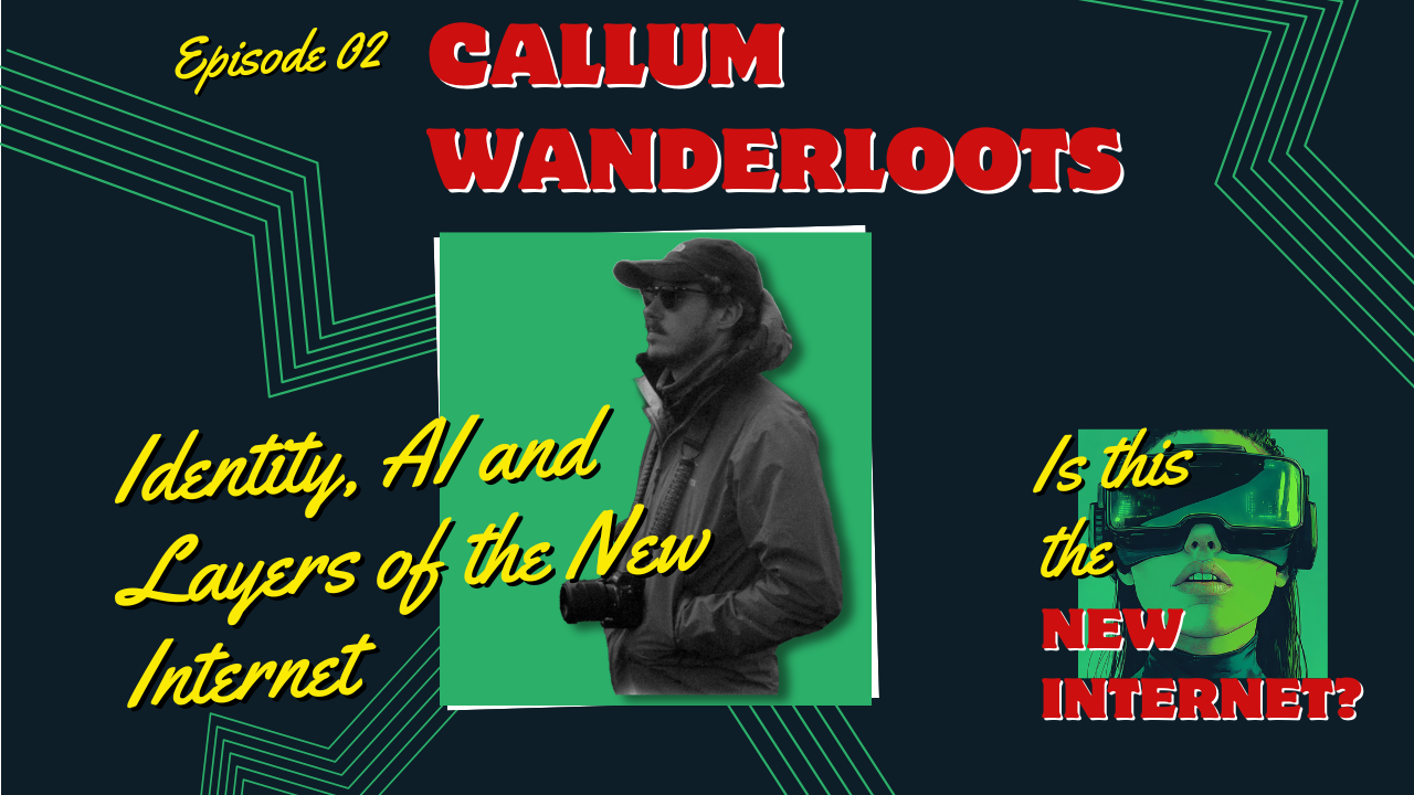 Episode 2: Identity, AI and Layers of the New Internet with Callum Wanderloots