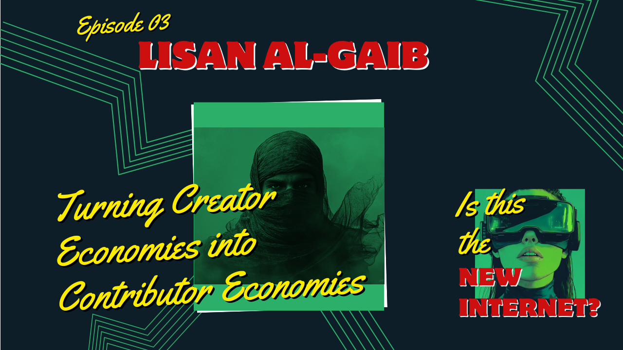 Episode 3: Turning Creator Economies into Contributor Economies with Lisan Al-Gaib
