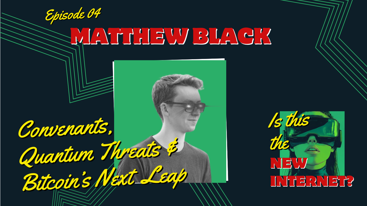 Episode 4: Convenants, Quantum Threats & Bitcoin's Next Leap with Matthew Black