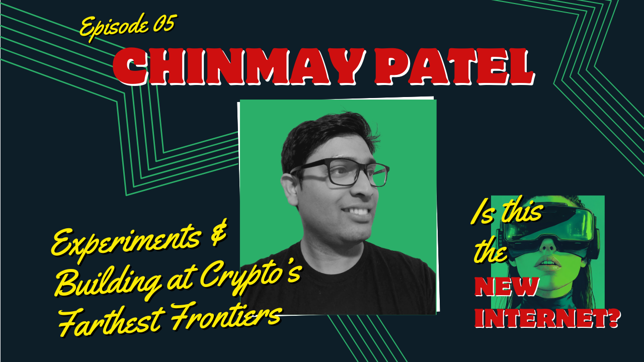 Episode 5: Experiments & Building at Crypto's Farthest Frontiers with Chinmay Patel