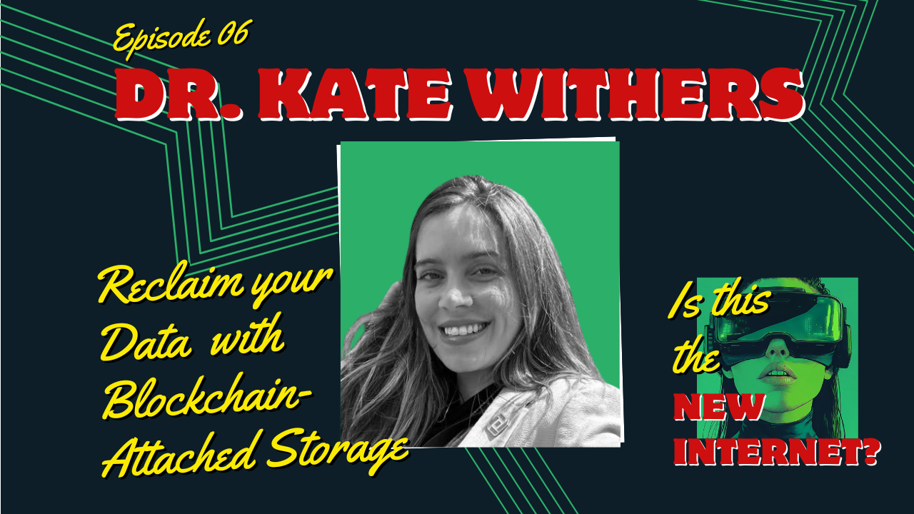 Episode 6: Reclaim your Data with Blockchain-Attached Storage with Dr. Kate Withers