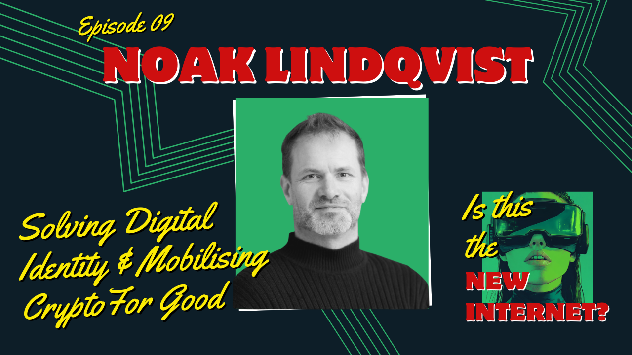Episode 9: Solving Digital Identity & Mobilising Crypto for Good with Noak Lindqvist